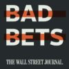 ‘Bad Bets,’ Episode 5 – WSJ